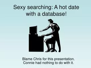 Sexy searching: A hot date with a database!