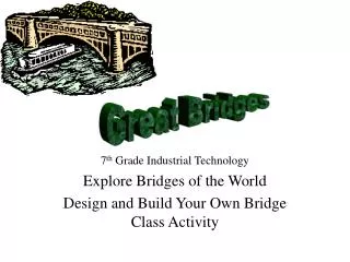 7 th Grade Industrial Technology Explore Bridges of the World