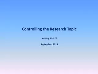 Controlling the Research Topic Nursing 63-377 September 2014