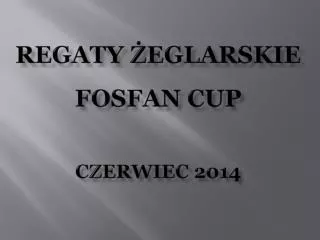 REGATY ŻEGLARSKIE FOSFAN CUP CZERWIEC 2014