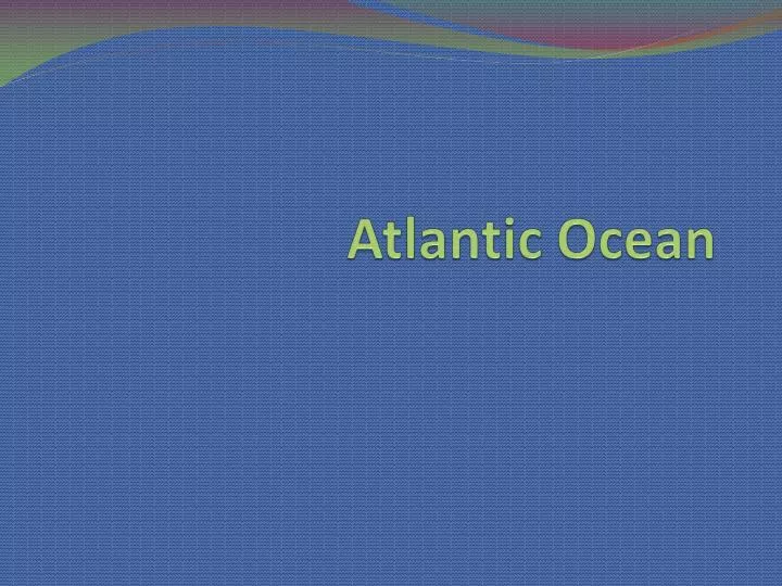 atlantic ocean