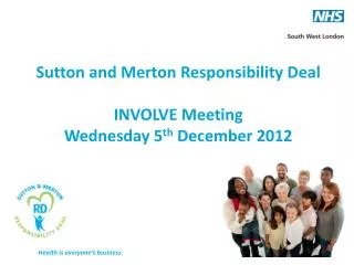 Sutton and Merton Responsibility Deal INVOLVE Meeting Wednesday 5 th December 2012