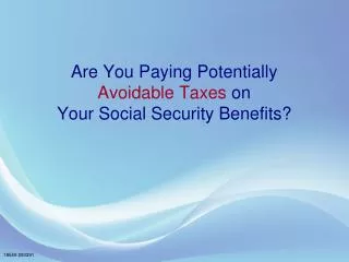 Are You Paying Potentially Avoidable Taxes on Your Social Security Benefits?