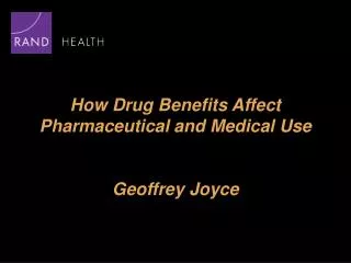 How Drug Benefits Affect Pharmaceutical and Medical Use Geoffrey Joyce