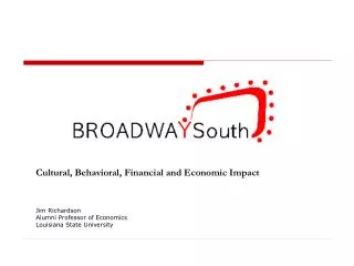 Cultural, Behavioral, Financial and Economic Impact Jim Richardson Alumni Professor of Economics