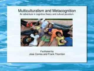 Multiculturalism and Metacognition An adventure in cognitive theory and cultural pluralism.