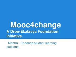 M ooc4change A Dron-Ekalavya Foundation Initiative