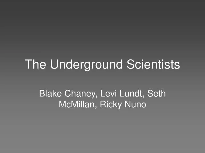 the underground scientists