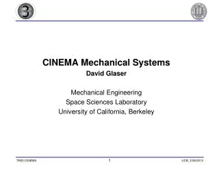 CINEMA Mechanical Systems David Glaser Mechanical Engineering Space Sciences Laboratory