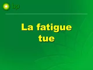 la fatigue tue