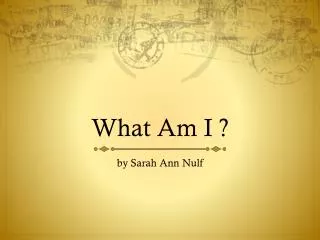 What Am I ?