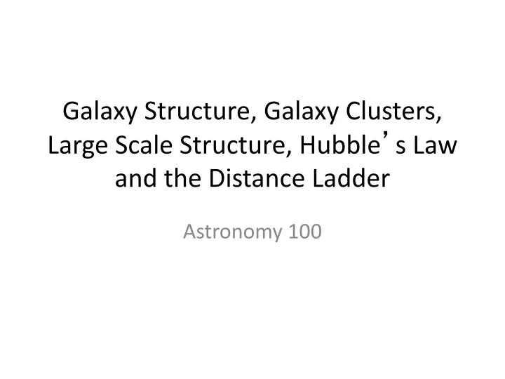 galaxy structure galaxy clusters large scale structure hubble s law and the distance ladder
