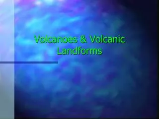 Volcanoes &amp; Volcanic Landforms