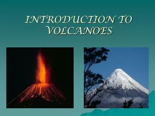 INTRODUCTION TO VOLCANOES