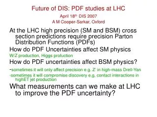 Future of DIS: PDF studies at LHC April 18 th DIS 2007 A M Cooper-Sarkar, Oxford