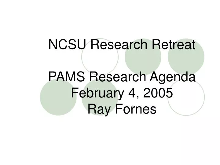 ncsu research retreat pams research agenda february 4 2005 ray fornes
