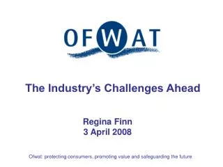 Ofwat: protecting consumers, promoting value and safeguarding the future