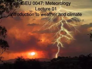 GEU 0047: Meteorology Lecture 01 Introduction to weather and climate
