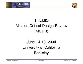THEMIS Mission Critical Design Review (MCDR) June 14-18, 2004 University of California Berkeley