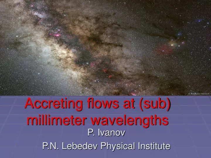 accreting flows at sub millimeter wavelengths