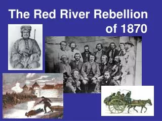The Red River Rebellion 						of 1870