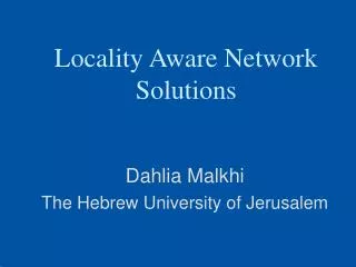 Locality Aware Network Solutions