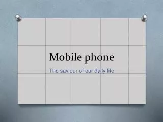 Mobile phone - Savior of our daily life