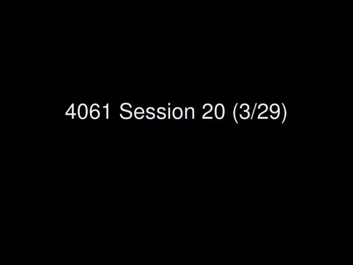 4061 session 20 3 29