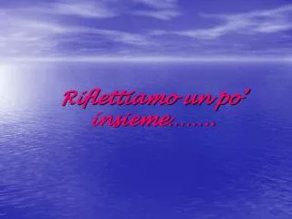 riflettiamo un po insieme