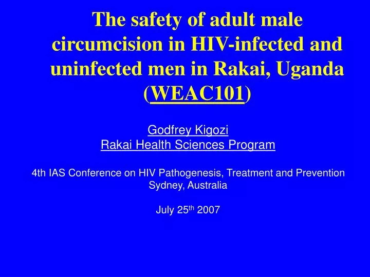 the safety of adult male circumcision in hiv infected and uninfected men in rakai uganda weac101