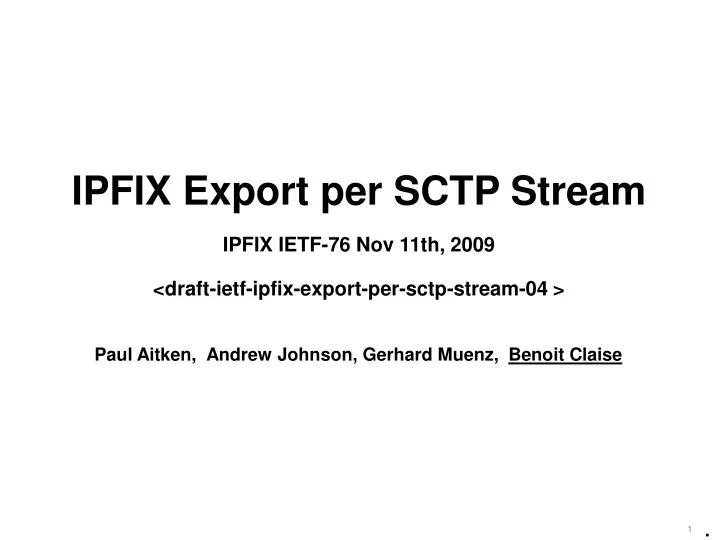 ipfix export per sctp stream ipfix ietf 76 nov 11th 2009 draft ietf ipfix export per sctp stream 04