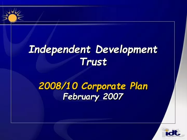 independent development trust 2008 10 corporate plan february 2007