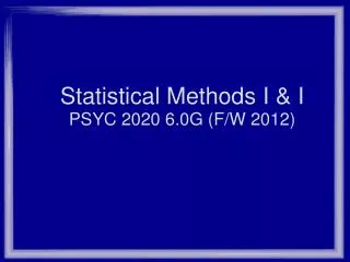 Statistical Methods I &amp; I PSYC 2020 6.0G (F/W 2012)