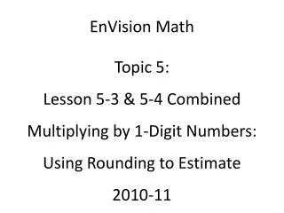 EnVision Math Topic 5: Lesson 5-3 &amp; 5-4 Combined Multiplying by 1-Digit Numbers: