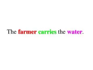 The farmer carries the water .