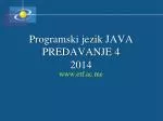 Programski jezik JAVA PREDAVANJE 4 201 4 - slide 1