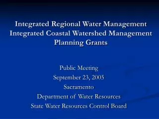 Integrated Regional Water Management Integrated Coastal Watershed Management Planning Grants