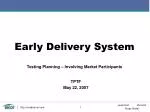 Early Delivery System Testing Planning for Market Participants - May 22, 2007 - slide 1
