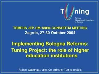 TEMPUS JEP-UM-18094 CONSORTIA MEETING Zagreb, 27-30 October 2004 Implementing Bologna Reforms: