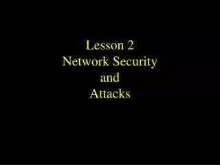 Lesson 2 Network Security and Attacks