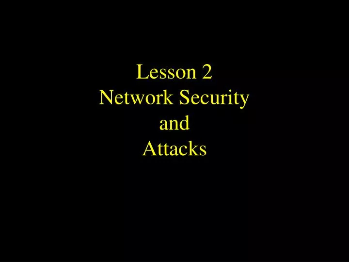 lesson 2 network security and attacks