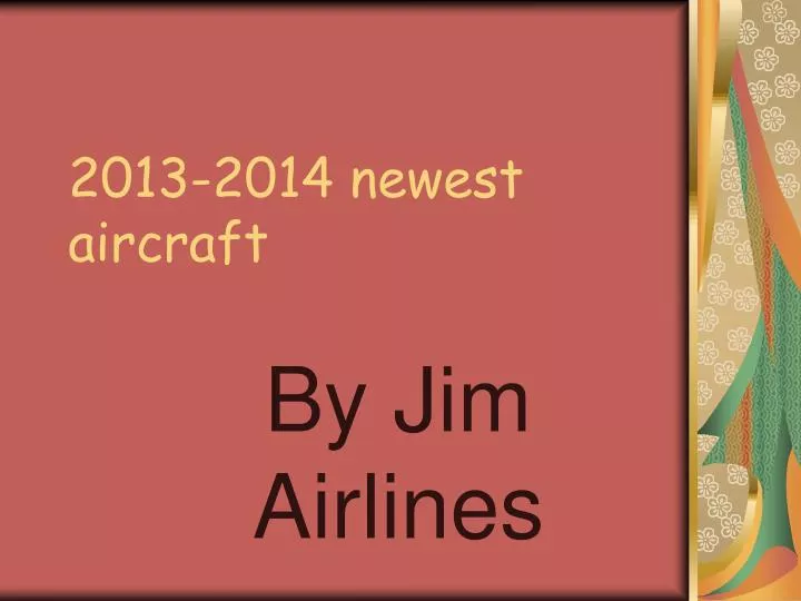 2013 2014 newest aircraft
