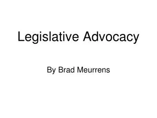 Legislative Advocacy By Brad Meurrens