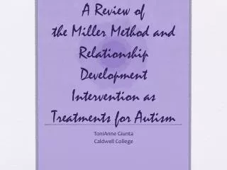 A Review of the Miller Method and Relationship Development Intervention as Treatments for Autism
