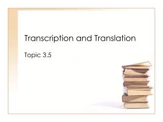 Transcription and Translation