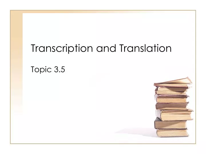 transcription and translation