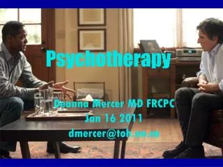 Psychotherapy Deanna Mercer MD FRCPC Jan 16 2011 dmercer@toh.on