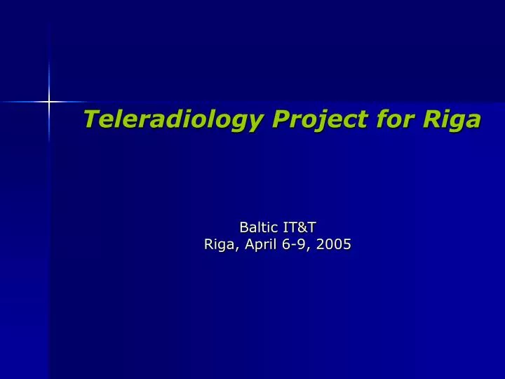 teleradiology project for riga baltic it t riga april 6 9 2005
