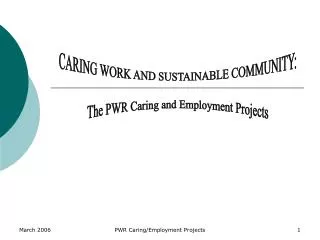 CARING WORK AND SUSTAINABLE COMMUNITY: The PWR Caring and Employment Projects