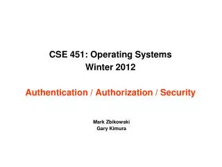 CSE 451: Operating Systems Winter 2012 Authentication / Authorization / Security